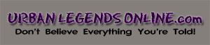 urbanlegendsonline.com don't believe everything you're told